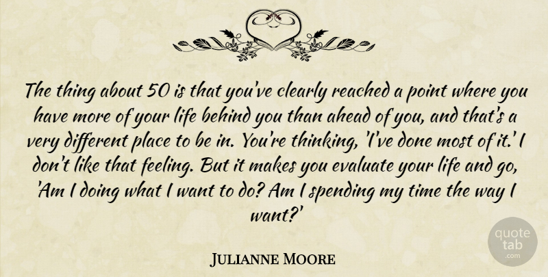Julianne Moore Quote About Thinking, Feelings, Age: The Thing About 50 Is...