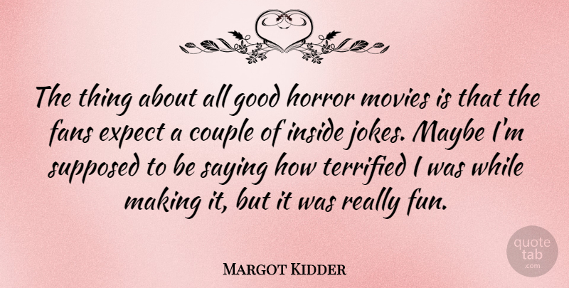 Margot Kidder Quote About Couple, Fun, Fans: The Thing About All Good...
