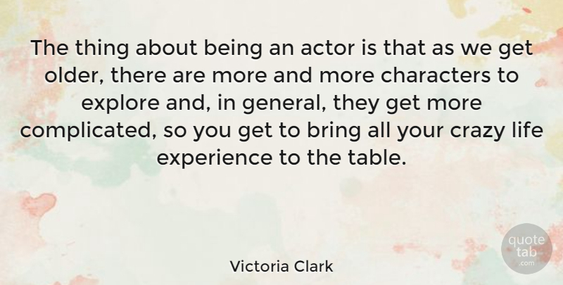 Victoria Clark Quote About Crazy, Character, Actors: The Thing About Being An...