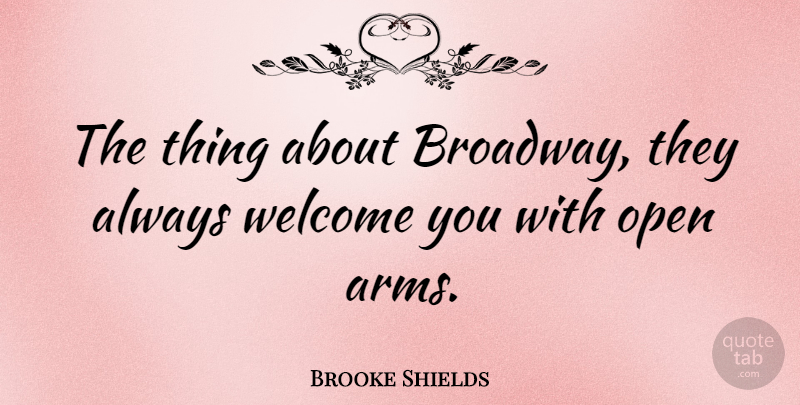 Brooke Shields Quote About undefined: The Thing About Broadway They...