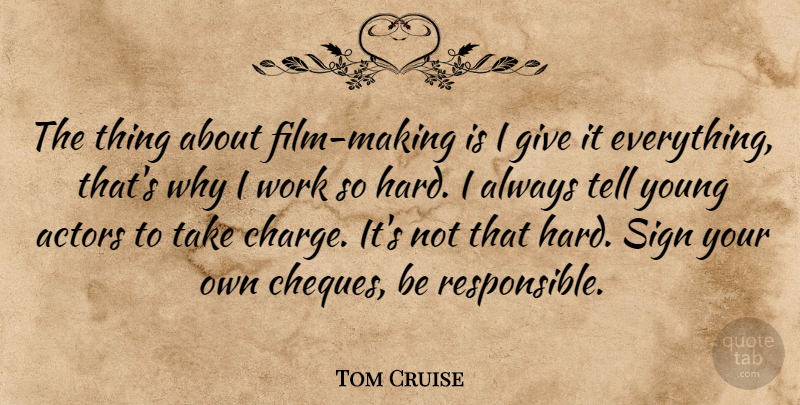 Tom Cruise Quote About Giving, Actors, Film: The Thing About Film Making...