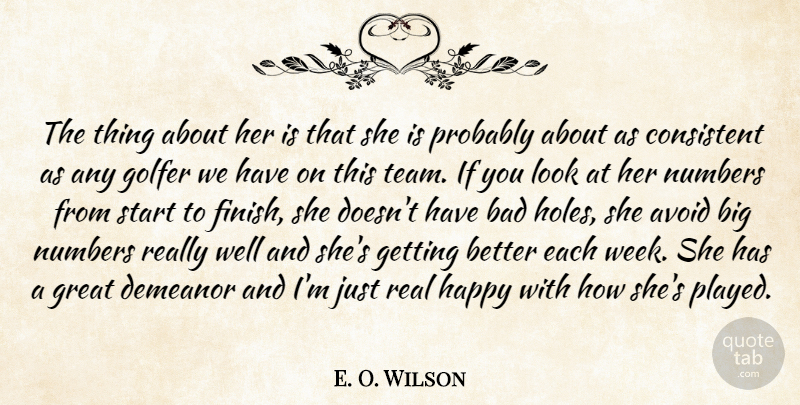 E. O. Wilson Quote About Avoid, Bad, Consistent, Demeanor, Golfer: The Thing About Her Is...