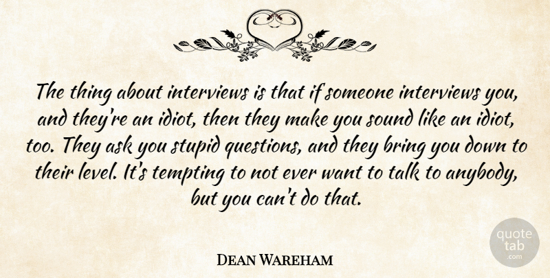 Dean Wareham Quote About Ask, Bring, Interviews, Sound, Tempting: The Thing About Interviews Is...