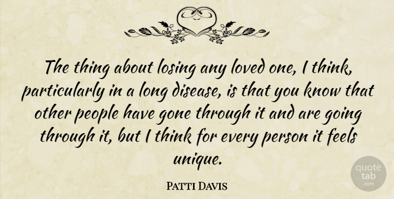 Patti Davis Quote About Unique, Thinking, People: The Thing About Losing Any...