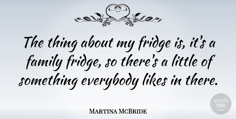 Martina McBride Quote About Family, Likes: The Thing About My Fridge...
