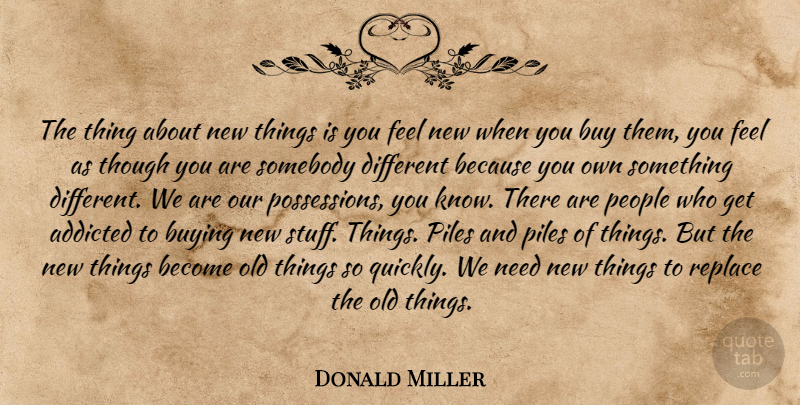 Donald Miller Quote About Old Things, People, Needs: The Thing About New Things...