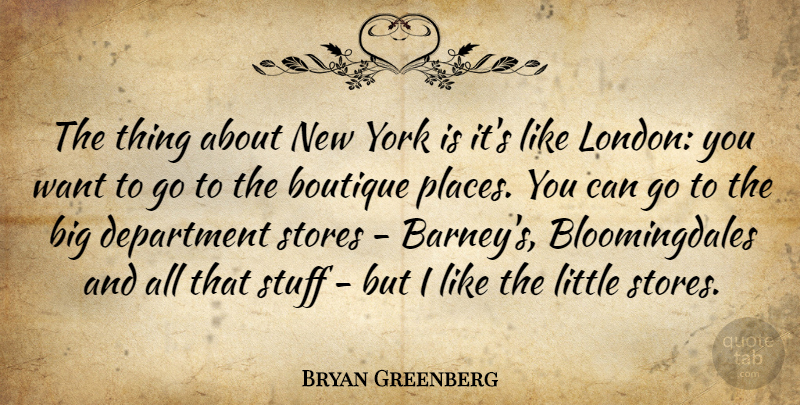 Bryan Greenberg Quote About Department, Stores, York: The Thing About New York...