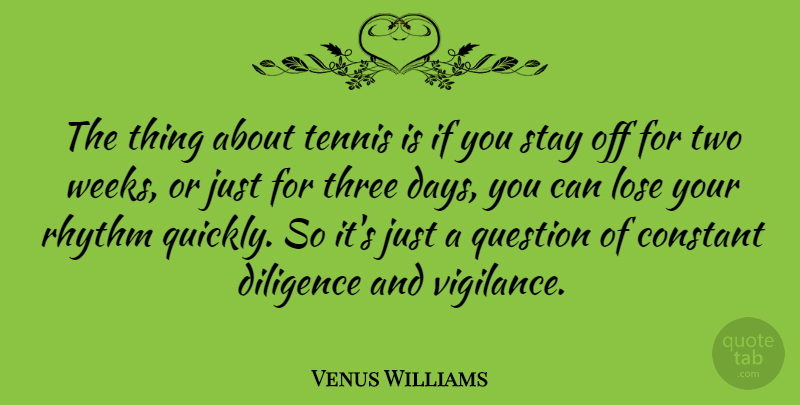 Venus Williams Quote About Two, Tennis, Three: The Thing About Tennis Is...