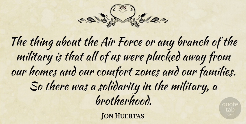 Jon Huertas Quote About Military, Home, Air: The Thing About The Air...