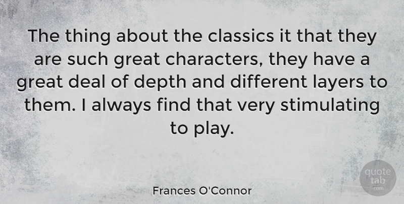 Frances O'Connor Quote About Character, Play, Layers: The Thing About The Classics...