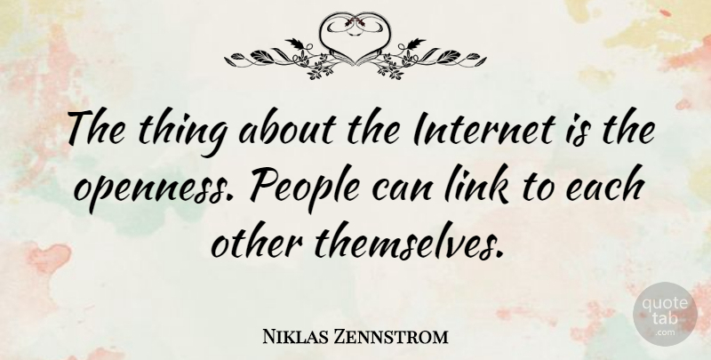 Niklas Zennstrom Quote About People, Links, Internet: The Thing About The Internet...
