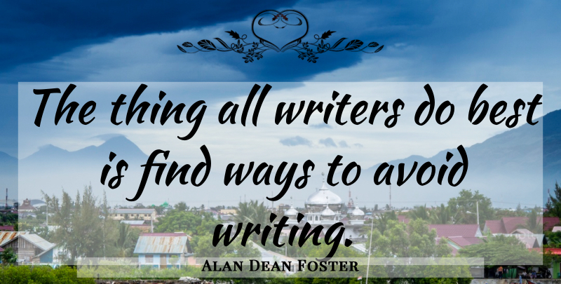 Alan Dean Foster Quote About Writing, Way: The Thing All Writers Do...