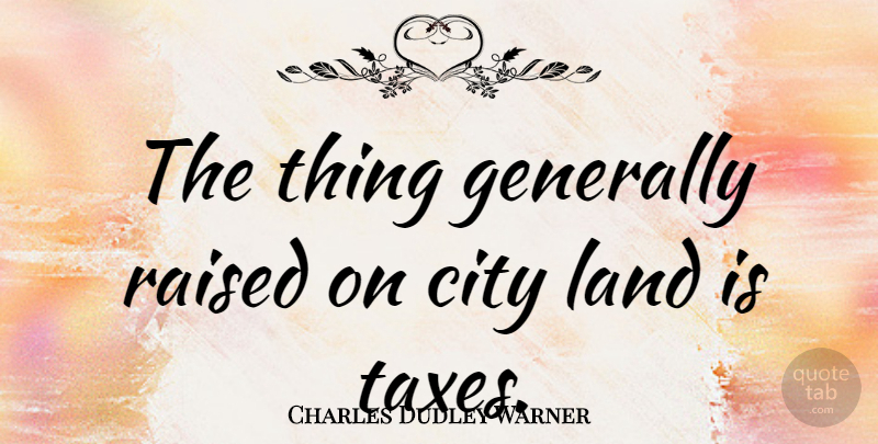 Charles Dudley Warner Quote About Garden, Land, Cities: The Thing Generally Raised On...