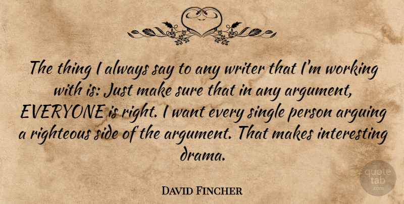 David Fincher Quote About Drama, Interesting, Want: The Thing I Always Say...