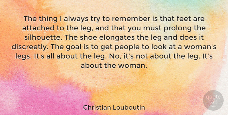 Christian Louboutin Quote About Shoes, Feet, Goal: The Thing I Always Try...