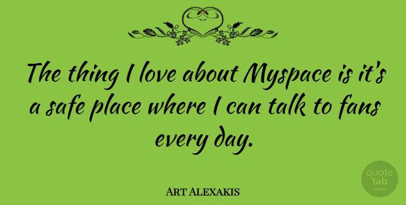 Art Alexakis Quote About Fans, Love, Myspace: The Thing I Love About...