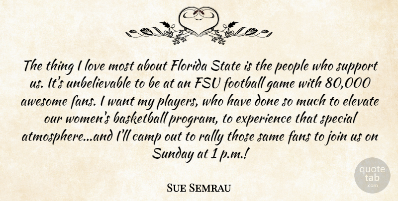 Sue Semrau Quote About Awesome, Basketball, Camp, Elevate, Experience: The Thing I Love Most...