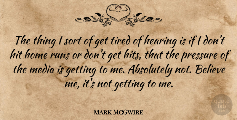 Mark McGwire Quote About Running, Believe, Home: The Thing I Sort Of...