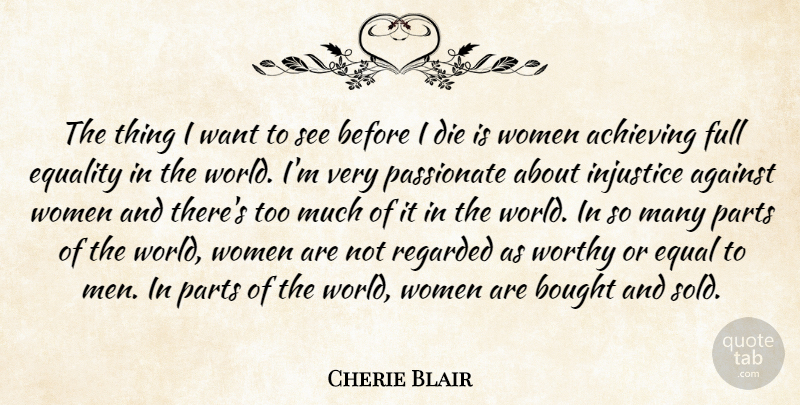 Cherie Blair Quote About Achieving, Against, Bought, Die, Equality: The Thing I Want To...