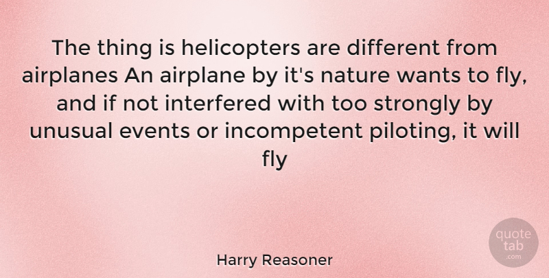 Harry Reasoner Quote About Airplane, Want, Events: The Thing Is Helicopters Are...