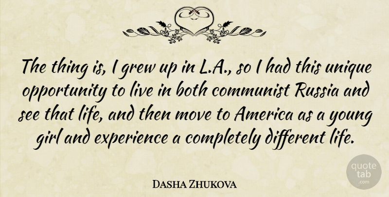 Dasha Zhukova Quote About America, Both, Communist, Experience, Grew: The Thing Is I Grew...