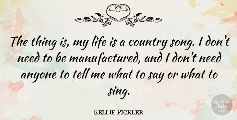 Kellie Pickler Quote About Anyone, Country, Life: The Thing Is My Life...