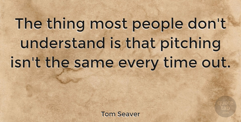 Tom Seaver Quote About People, Time: The Thing Most People Dont...