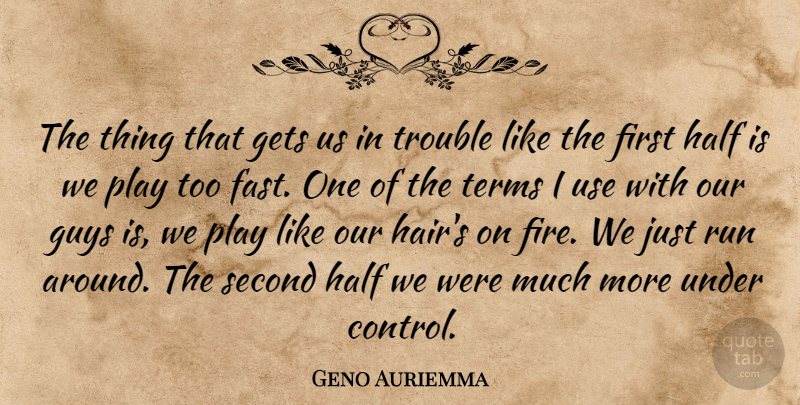 Geno Auriemma Quote About Gets, Guys, Half, Run, Second: The Thing That Gets Us...