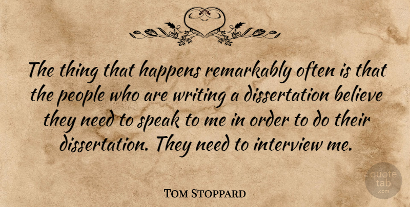 Tom Stoppard Quote About Believe, Interview, People, Remarkably: The Thing That Happens Remarkably...