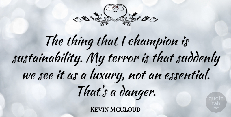 Kevin McCloud Quote About Luxury, Champion, Essentials: The Thing That I Champion...