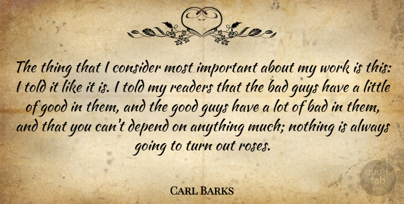 Carl Barks Quote About Bad, Consider, Depend, Good, Guys: The Thing That I Consider...