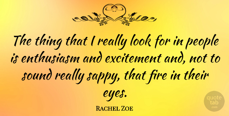 Rachel Zoe Quote About Eye, Fire, People: The Thing That I Really...