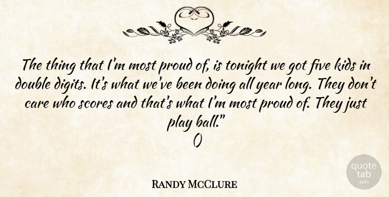 Randy McClure Quote About Care, Double, Five, Kids, Proud: The Thing That Im Most...