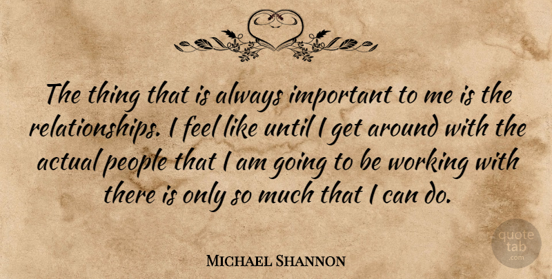 Michael Shannon Quote About People, Important, Feels: The Thing That Is Always...