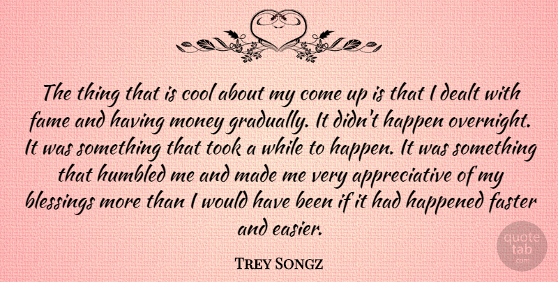 Trey Songz Quote About Cool, Dealt, Fame, Faster, Happen: The Thing That Is Cool...