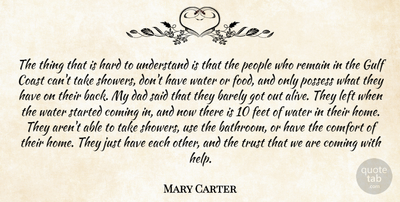 Mary Carter Quote About Barely, Coast, Comfort, Coming, Dad: The Thing That Is Hard...