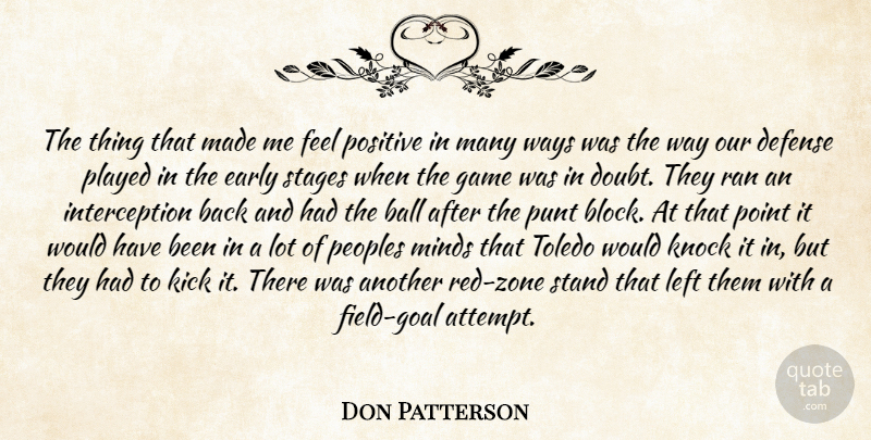 Don Patterson Quote About Ball, Defense, Early, Game, Kick: The Thing That Made Me...