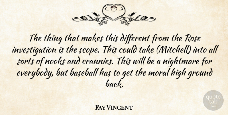 Fay Vincent Quote About Baseball, Ground, High, Moral, Nightmare: The Thing That Makes This...