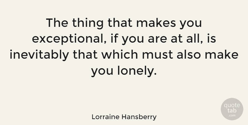 Lorraine Hansberry Quote About Happiness, Inspiring, Success: The Thing That Makes You...