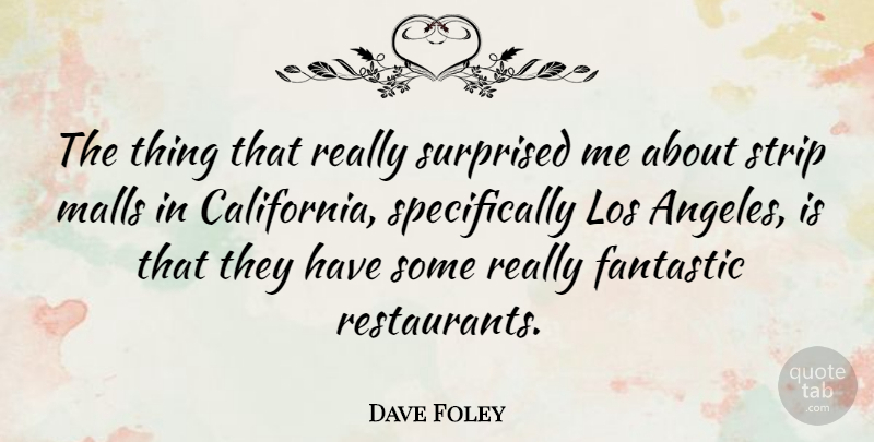 Dave Foley Quote About California, Los Angeles, Fantastic: The Thing That Really Surprised...