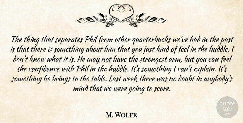 M. Wolfe Quote About Brings, Confidence, Doubt, Last, Mind: The Thing That Separates Phil...