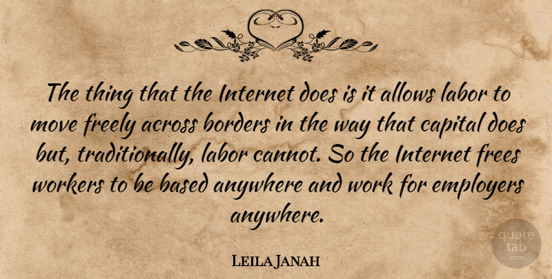 Leila Janah Quote About Across, Anywhere, Based, Borders, Capital: The Thing That The Internet...