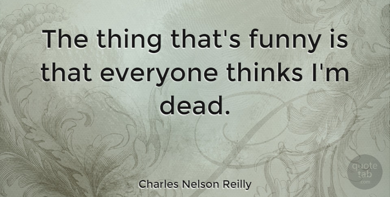 Charles Nelson Reilly Quote About Funny: The Thing Thats Funny Is...