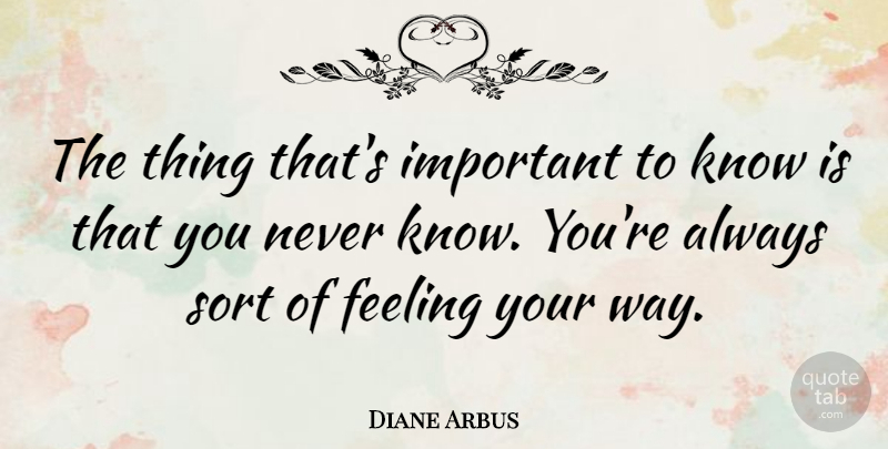 Diane Arbus Quote About Photography, Yoga, Knowledge: The Thing Thats Important To...