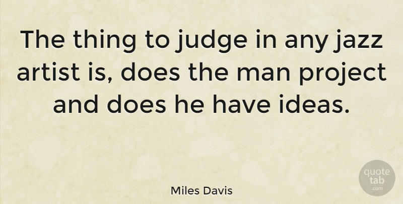 Miles Davis Quote About Music, Men, Artist: The Thing To Judge In...