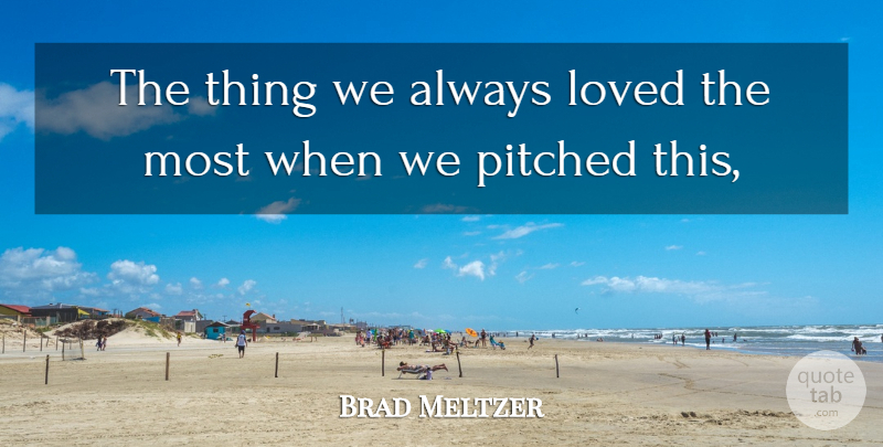 Brad Meltzer Quote About Loved: The Thing We Always Loved...