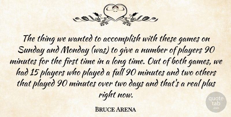 Bruce Arena Quote About Accomplish, Both, Days, Full, Games: The Thing We Wanted To...