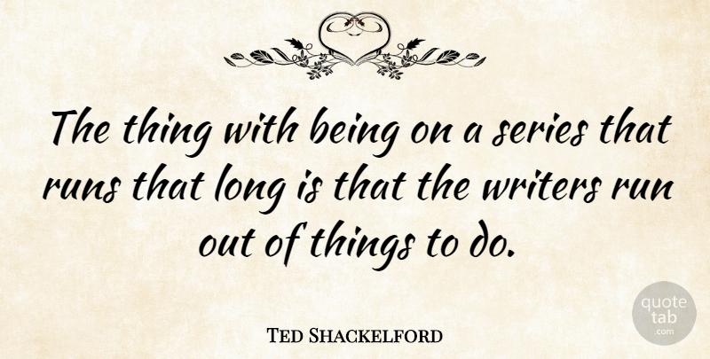 Ted Shackelford Quote About Running, Long, Things To Do: The Thing With Being On...
