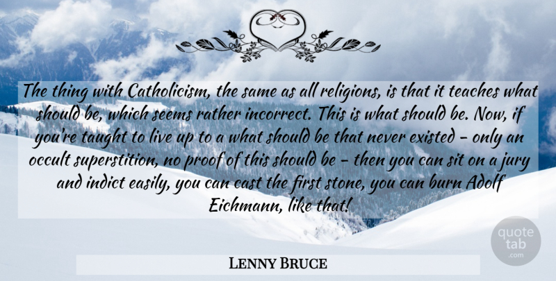 Lenny Bruce Quote About Stones, Superstitions, Firsts: The Thing With Catholicism The...
