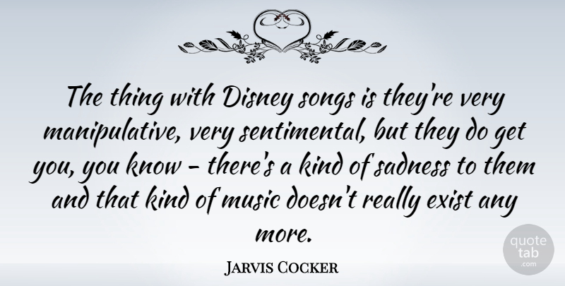 Jarvis Cocker Quote About Song, Sadness, Sentimental: The Thing With Disney Songs...